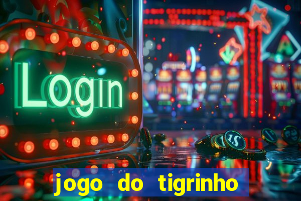 jogo do tigrinho que da bonus no cadastro